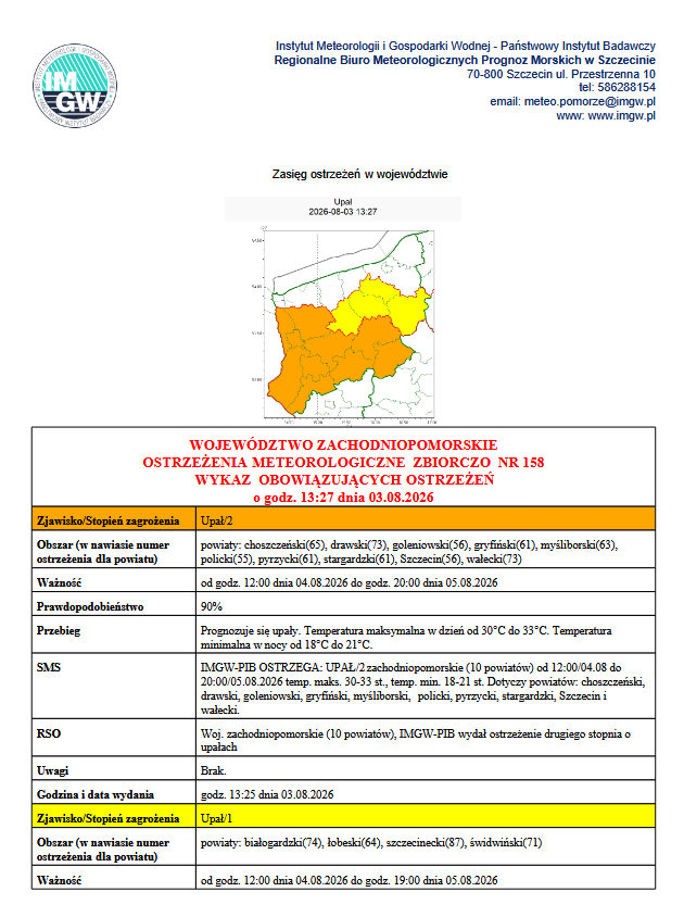 Ostrzeżenie meteorologiczne 2 stopnia o&nbsp;upałach, dotyczy powiat&oacute;w: choszczeński, drawski, goleniowski, gryfiński, myśliborski, policki, pyrzycki, stargardzki, Szczecin, wałecki. Ostrzeżenie obowiązuje od godz. 12:00 dnia 04.08.2026 do godz. 20:00 dnia 05.08.2026. Prognozuje się upały. Temperatura maksymalna od 30 stopni celcjusza do 33 stopni celcjusza. Temperatura minimalna w&nbsp;nocy od 18 stopni celcjusza do 21 stopni celcjusza.