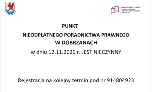 Punkt Nieodpłatnego Poradnictwa w Dobrzanach w dniu 12.11.2026 r. jest nieczynny. Rejestracja na kolejny termin pod nr 914804923